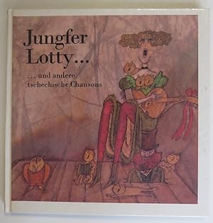 Jungfer Lotty . und andere tschechische Chansons