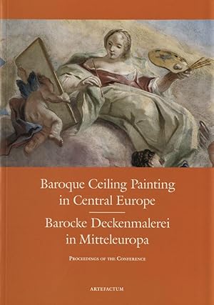 Baroque Ceiling Painting in Central Europe = Barocke Deckenmalerei in Mitteleuropa. Proceedings o...