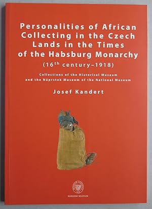 Personalities of African Collecting in the Czech Lands in the Times of the Habsburg Monarchy (16t...