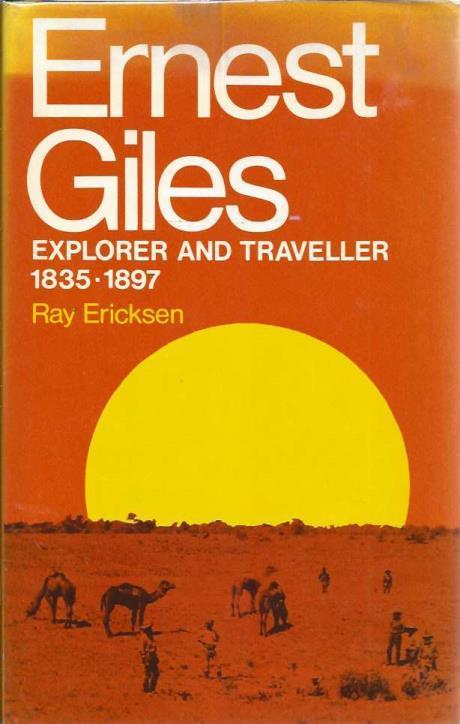 Image for Ernest Giles: Explorer and traveller, 1835-1897