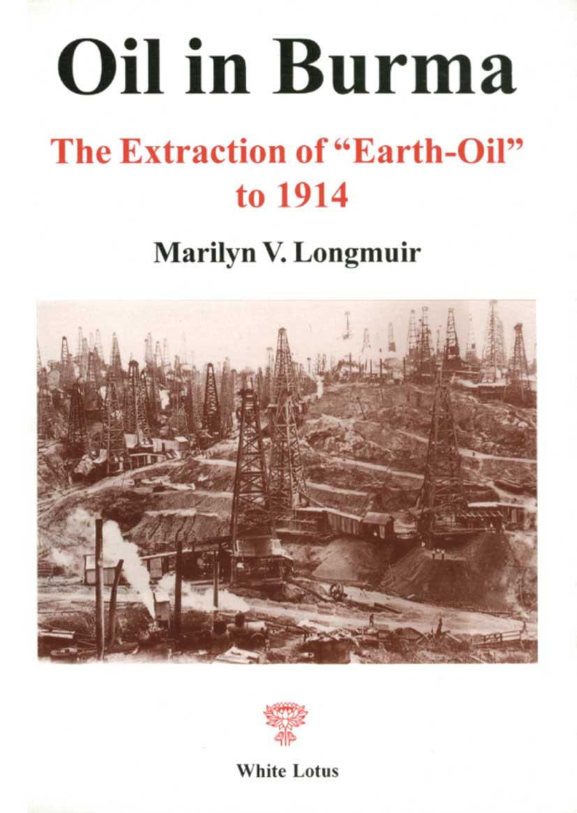 Oil in Burma: The Extraction of 'Earth-Oil' to 1914 - Longmuir, Marilyn V.