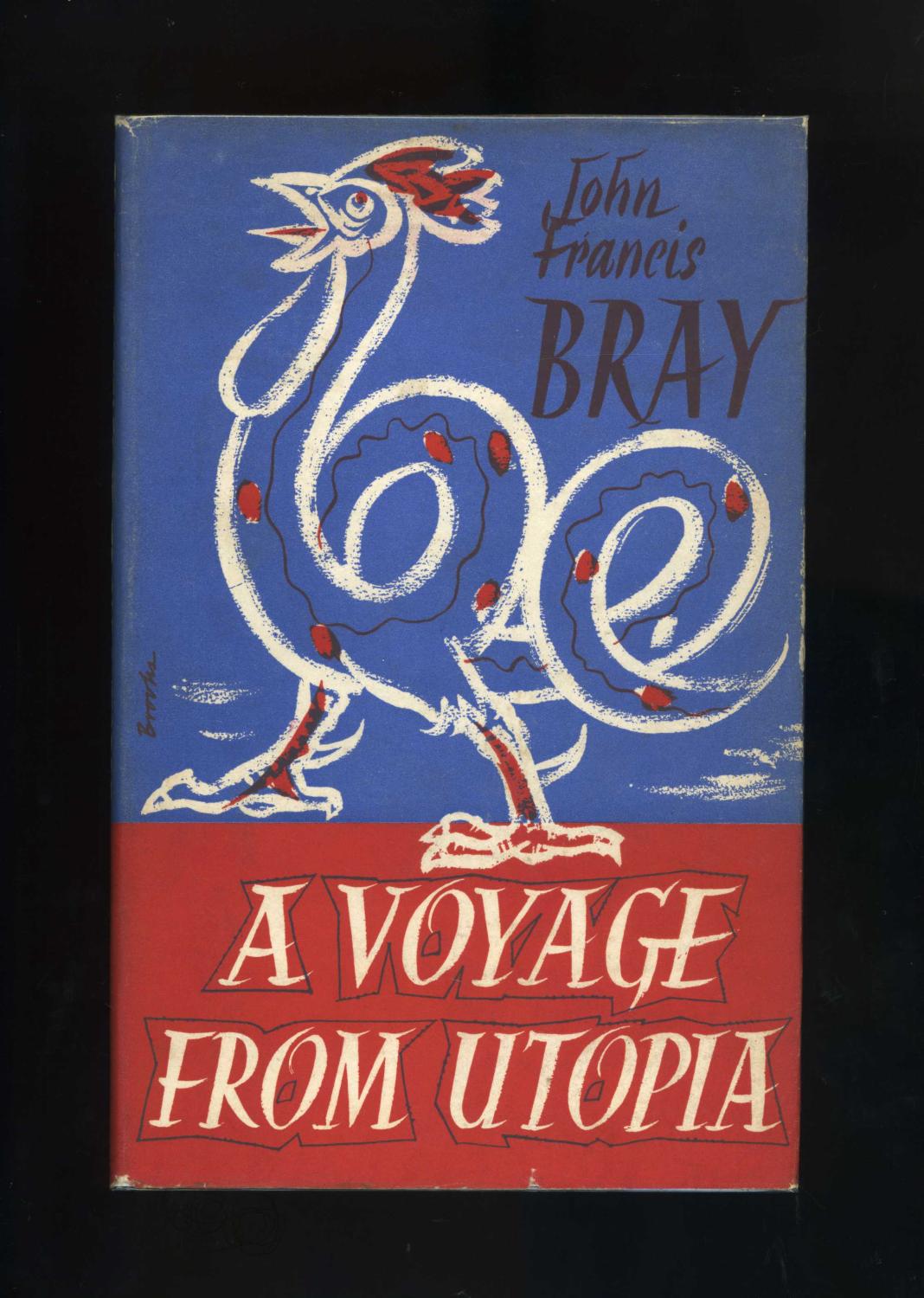 A VOYAGE FROM UTOPIA - John Francis Bray (Author of Labour's Wrongs and Labour's Remedy), M. F. Lloyd-Prichard M.A. [Ed.]