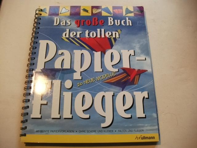 Das große Buch der tollen Papierflieger. 20 neue Modelle.