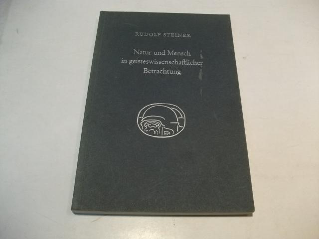 Natur und Mensch in geisteswissenschaftlicher Betrachtung : 10 Vorträge, gehalten für d. Arbeiter am Goetheanumbau in Dornach vom 7. Januar - 27. Februar 1924.