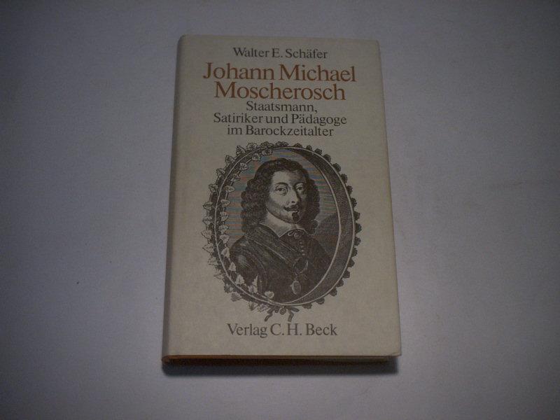 Johann Michael Moscherosch - Staatsmann, Satiriker und Pädagoge im Barockzeitalter