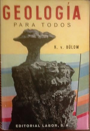 GEOLOGÍA PARA TODOS (Iniciación Teórica Y Práctica En La Ciencia De La Tierra)