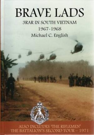 Brave Lads : 3RAR in South Vietnam 1967-1968. Includes The Riflemen, The Battalion's Second Tour-...