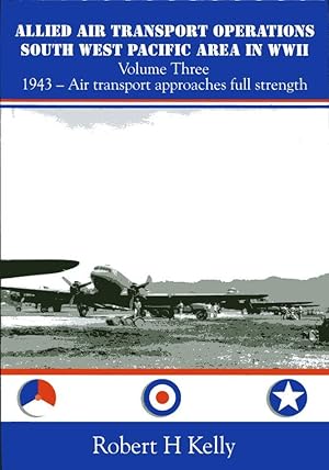 Allied Air Transport Operations South West Pacific Area in WWII. Volume Three: 1943 -- Air Transp...