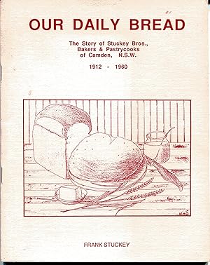 Our Daily Bread: The Story of Stuckey Bros., Bakers & Pastrycooks of Camden, N.S.W. 1912 - 1960