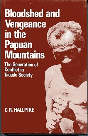 Bloodshed and Vengeance in the Papuan Mountains : The Generation of Conflict in Tauade Society