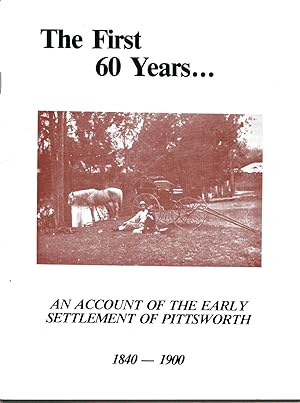 An aAccount of the Early Settlement of Pittsworth : The First Sixty Years 1840-1900