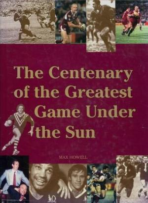 The Centenary of the Greatest Game Under the Sun : One Hundred Years of Rugby League in Queensland