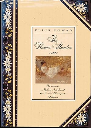 The Flower Hunter : the Adventures in Northern Australia and New Zealand, of Flower Painter Ellis...