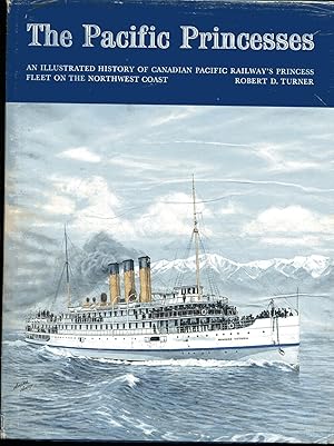 The Pacific Princesses : an Illustrated history of Canadian Pacific Railway's Princess Fleet on t...