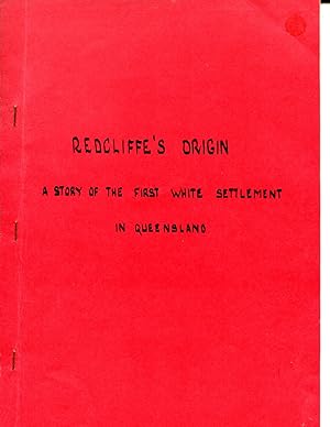 Redcliffe's Origin : A Story of the First White Settlement in Queensland