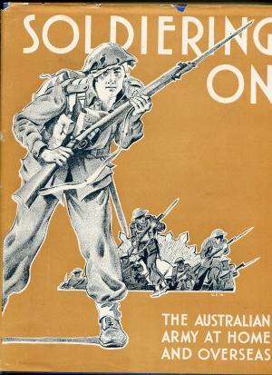 Soldiering On : The Australian Army at Home and Overseas