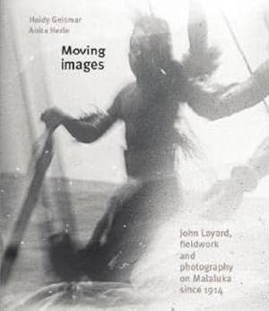 Moving Images : John Layard, Fieldwork and Photography on Malakula Since 1914