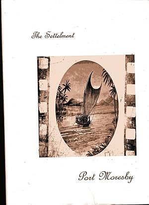 The Settlement, Port Moresby. A Pictorial History of Port Moresby and Samarai