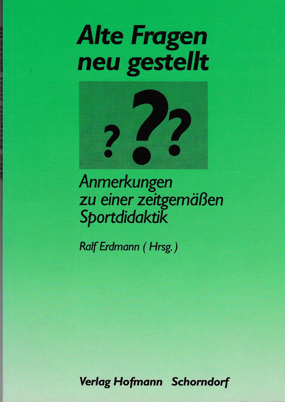 Alte Fragen neu gestellt??? Anmerkungen zu einer zeitgemässen Sportdidaktik. Professor Dr. Gerhard Hecker zur Emeritierung - Erdmann, Ralf (Hg.)