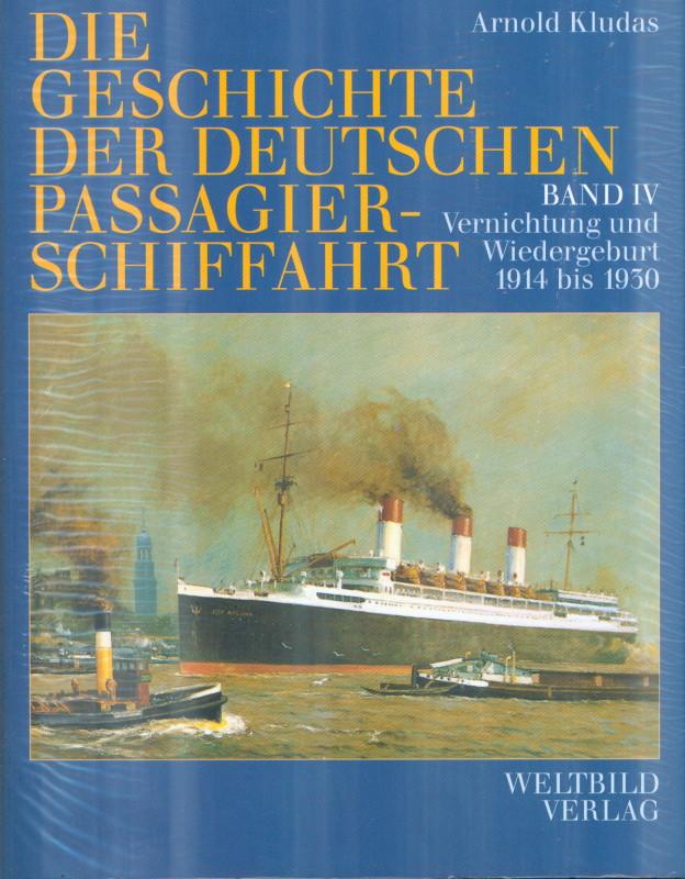 Die Geschichte der deutschen Passagierschiffahrt; Teil: Bd. 4., Vernichtung und Wiedergeburt 1914 bis 1930.