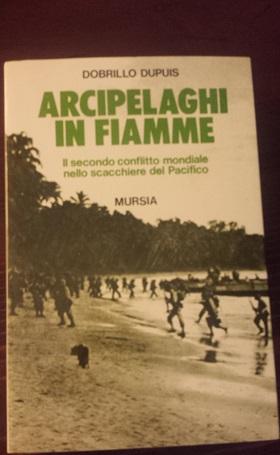 ARCIPELAGHI IN FIAMMME, IL SECONDO CONFLITTO MONDIALE NELLO SCACCHIERE DEL PACIFICO