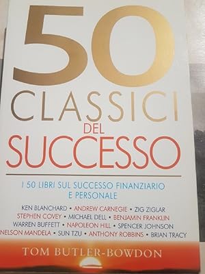 50 CLASSICI DEL SUCCESSO I 50 LIBRI SUL SUCCESSO FINANZIARIO E PERSONALE,