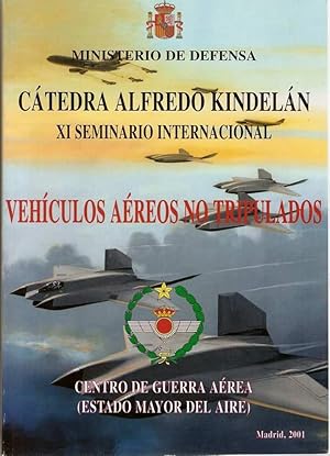 CENTRO DE GUERRA AÉREA. CÁTEDRA ALFREDO KINDELÁN: VEHÍCULOS AÉREOS NO TRIPULADOS. XI SEMINARIO IN...