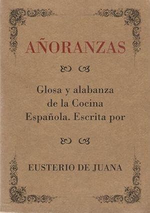 AÑORANZAS. ESTUDIO Y APRECIACIONES SOBRE LA GRAN COCINA, LA BUENA MESA Y SUS PLACERES