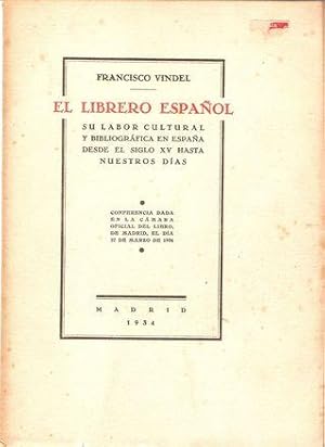 EL LIBRERO ESPAÑOL. SU LABOR CULTURAL Y BIBLIOGRÁFICA EN ESPAÑA DESDE EL SIGLO XV HASTA NUESTROS ...