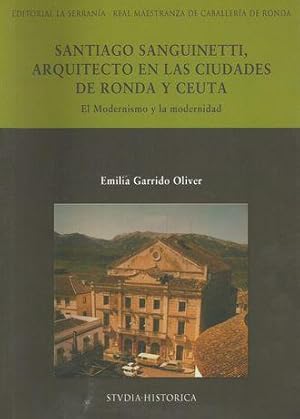 SANTIAGO SANGUINETTI, ARQUITECTO EN LAS CIUDADES DE RONDA Y CEUTA. EL MODERNISMO Y LA MODERNIDAD