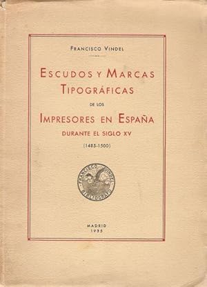 ESCUDOS Y MARCAS TIPOGRÁFICAS DE LOS IMPRESORES EN ESPAÑA DURANTE EL SIGLO XV (1485-1500)