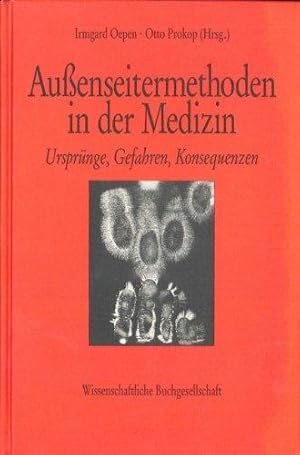 Außenseitermethoden in der Medizin. Ursprünge, Gefahren, Konsequenzen.