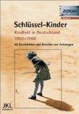 Schlüssel-Kinder. Kindheit in Deutschland 1950 - 1960. 46 Geschichten und Berichte von Zeitzeugen.
