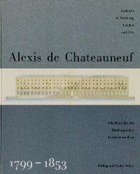 Alexis de Chateauneuf. Architekt in Hamburg, London und Oslo. Leben und Werk 1799-1853.