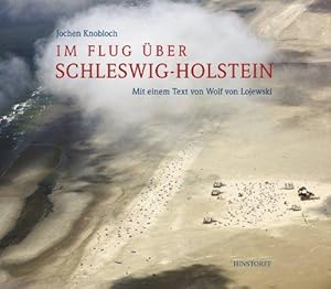 Im Flug über Schleswig-Holstein. Mit einem Text von Wolf von Lojewski.