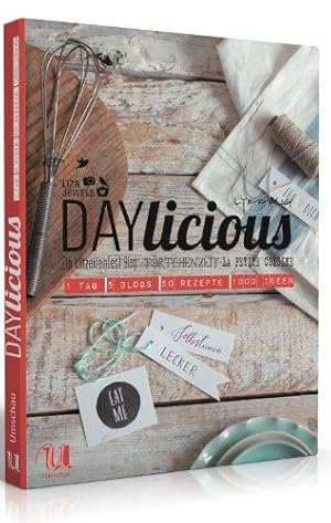 DAYlicious. 1 Tag, 5 Blogs, 50 Rezepte, 1000 Ideen. Die Bloggerinnen von LYKKELIG. Rezepte und Te...