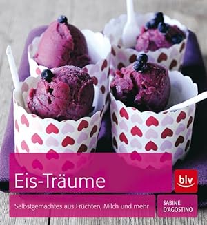 Eis-Träume. Selbstgemachtes aus Früchten, Milch und mehr.