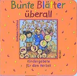 Bunte Blätter überall. Kindergebete für den Herbst