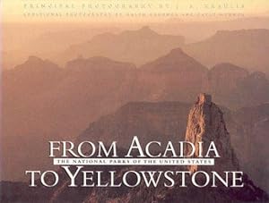 From Arcadia to Yellowstone. The National Parks of the United States. Additional Photography by R...