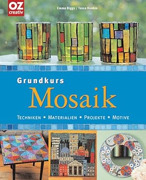 Grundkurs Mosaik. Techniken, Materialien, Projekte, Motive. DAS Mosaik-Grundlagenbuch! Mit Mosaik...