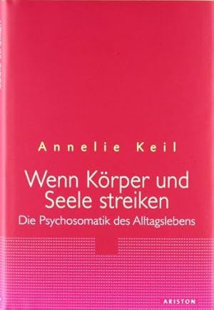 Wenn Körper & Seele streiken. Die Psychosomatik des Alltagslebens.