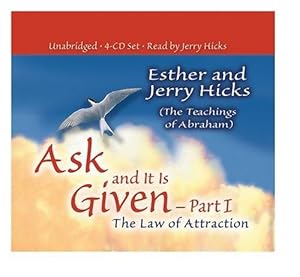 The Law of Attraction. Ask and It Is Given Part I. Unabridged. Read by Jerry Hicks.