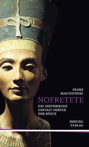 Nofretete. Die historische Gestalt hinter der Büste.