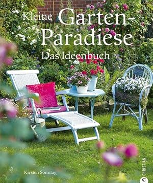 Kleine Gartenparadiese. Das Ideenbuch.