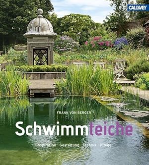 Schwimmteiche. Inspiration. Gestaltung. Technik. Pflege.