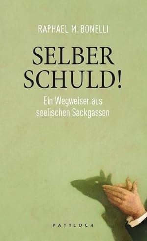 Selber schuld! Ein Wegweiser aus seelischen Sackgassen.