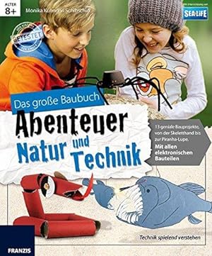 Das große Baubuch - Abenteuer Natur und Technik. 13 genialee Bauprojekte von der Skeletthand zur ...