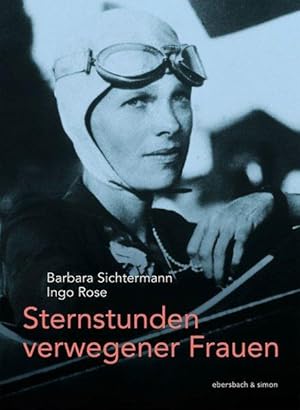 Sternstunden verwegener Frauen. Mary Read, Amelia Earhart, Gerlinde Kaltenbrunner, Robyn Davidson.