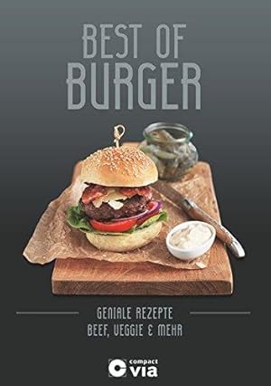 Best of Burger - Beef, Veggie & mehr. Geniale Burger-Rezepte von klassisch bis ausgefallen.