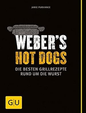 Weber's Hot Dogs. Die besten Grillrezepte rund um die Wurst - GU Weber Grillen.